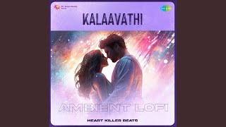 Kalaavathi  Ambient Lofi [upl. by Ahc]