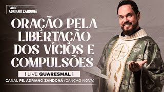 31º DIA  LIVE QUARESMAL  ORAÇÃO PELA LIBERTAÇÃO DOS VÍCIOS  PE ADRIANO ZANDONÁ CN [upl. by Eirised]