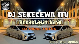 Dj Sekecewa Itu  Disco Yaw Remix  Breaklatin Viral [upl. by Dellora]