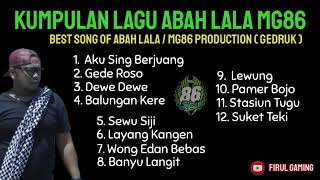 FULL ALBUM TERBARU ABAH LALA  MG86 PRODUCTION GEDRUK CENDOL DAWET MG86 [upl. by Eilrebmik]