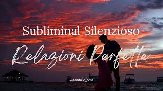 💖 Subliminal Silenzioso Relazioni Perfette 👩‍❤️‍💋‍👨👨‍❤️‍💋‍👨👩‍❤️‍💋‍👩IT🇮🇹 [upl. by Anaed]