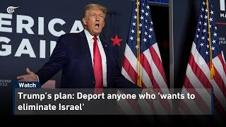 Trump’s plan Deport anyone who wants to eliminate Israel [upl. by Anhoj]