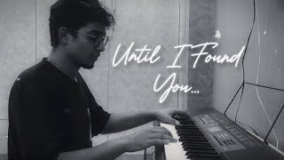 Until I Found You  Piano Cover [upl. by Atinav]