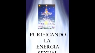 Purificando la Energía Sexual Explicación y Decreto [upl. by Etnoled]