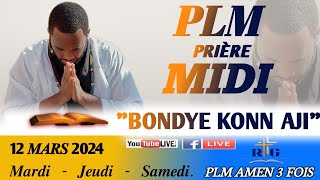 PLMPRIÈRE MIDI  BONDYE KONN AJI  MARDI 12 MARS 2024  PLM AMEN 3 FOIS [upl. by Aible]