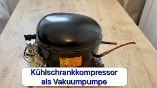 Aus Kühlschrank Kompressor Vakuumpumpe bauen [upl. by Diskson908]