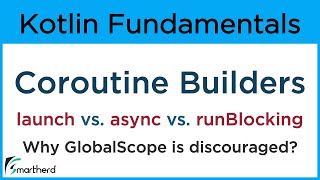 Kotlin Coroutine Builders launch async and runBlocking along with GlobalScope companion object [upl. by Kalmick]