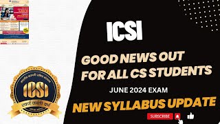 ICSI GOOD NEWS OUT FOR ALL CS STUDENTS JUNE 2024 EXAM FOR ICSI NEW SYLLABUS 2022 [upl. by Alain585]