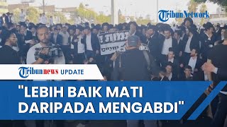 Protes Wajib Militer Yahudi Haredi Israel Bentrok dengan Polisi Lebih Baik Mati daripada Mengabdi [upl. by Bary221]