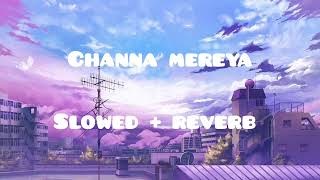 Channa mereya  slowed  reverb  Arijit Singh Ranbir Kapoor Anushka Sharma [upl. by Ramiah64]