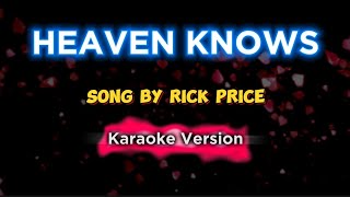 HEAVEN KNOWS  Rick Price  Karaoke [upl. by Aym]