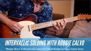 Robbie Calvo  The Magic Of Intervalic Soloing For Creating Memorable Melodies  Guitar Lesson [upl. by Erb371]