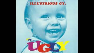 Illustrious GY  Im Ugly 1993 [upl. by Reinaldo]