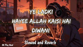 Ye Ladki Hai Allah kaisi Hai Deewani  slowedreverb ytamantech lofi slowed [upl. by Jegger87]