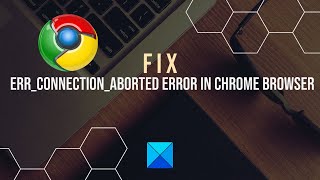 Fix ERRCONNECTIONABORTED error in Chrome browser [upl. by Ardra]