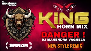 KING HORN MIX 👿 DANGER 🔥DJ MAHENDRA VAGHELA DEMO 20 NEW STYLE MIX [upl. by Irelav]