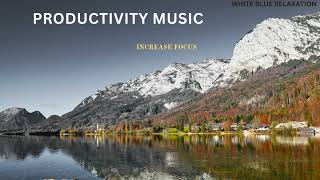 Boost Productivity Music work study and creative projects amp peak productivity [upl. by Daffi]