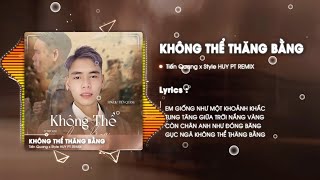 Không Thể Thăng Bằng Style HUY PT REMIX Tiến Quang [upl. by Serdna]