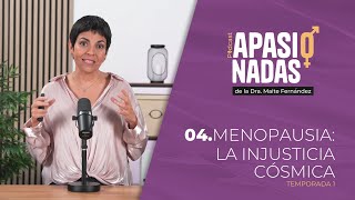 4 MENOPAUSIA La injusticia Cósmica [upl. by Esylla63]