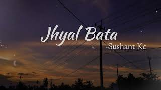 Jhyal Bata  Sushant Kc Lyrics Video [upl. by Ditmore]