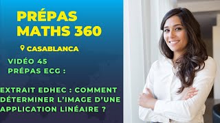 Vidéo 45 Exercice EDHEC Prépas ECG  Comment déterminer limage dune application linéaire [upl. by Amory]