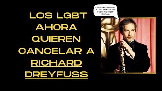 LOS LGBT AHORA QUIEREN CANCELAR A RICHARD DREYFUSS [upl. by Nimra]