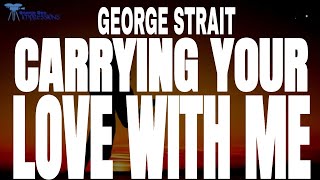 George Strait  Carrying Your Love With Me  Lyrics [upl. by Yuht856]