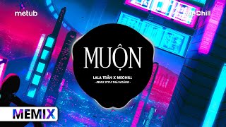 Muộn Remix Style Thái Hoàng  LaLa Trần x meChill  Năm 18 Khi Em Còn Chưa Biết Yêu Remix TikTok [upl. by Reames]