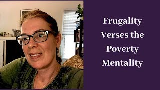 Frugality Verses The Poverty Mentality [upl. by Sitnik]