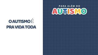 PARA ALÉM DO AUTISMO  O AUTISMO É PRA VIDA TODA [upl. by Hess41]