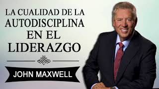 La autodisciplina en el liderazgo John Maxwell [upl. by Lehcear916]