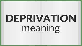 Deprivation  meaning of Deprivation [upl. by Eimaj125]