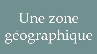 How to Pronounce Une zone géographique A geographical area Correctly in French [upl. by Leanard228]