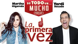 E1 La Primera Vez  De Todo un Mucho con Martha Higareda y Yordi Rosado [upl. by Occor90]