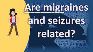 Are migraines and seizures related   Health FAQ Channel [upl. by Grantland]