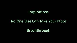 Inspirations  No One Else Can Take Your Place  Breakthrough [upl. by Maer]