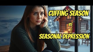 Is it Seasonal Depression or Cuffing Season Creeping Up [upl. by Anaid]