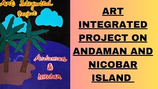 ART INTEGRATED PROJECT ON ANDAMAN AND NICOBAR ISLAND [upl. by Bihas228]