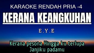 EYE  Kerana Keangkuhan Karaoke Lower Key Nada Rendah Pria 4 Cm [upl. by Enidlareg]