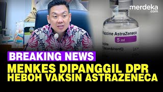 🔴 LIVE  DPR Panggil Menkes Heboh Efek Samping Vaksin AstraZeneca [upl. by Immak]