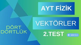 AYT Fizik Dört Dörtlük Konu Pekiştirme Testleri Vektörler 2Test [upl. by Jarl]