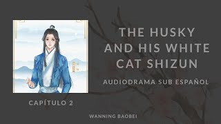 Sub Esp The Husky and His White Cat Shizun Audiodrama  Temp 1  Capítulo 2 [upl. by Newcomb630]