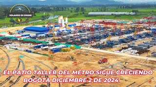 VOLANDO EN DRONE 4K EL PATIO TALLER DEL METRO SIGUE CRECIENDO BOGOTA DIC 2 DE 2024 [upl. by Ackler]