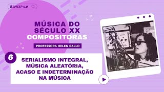 06 Serialismo Integral Música Aleatória Acaso e Indeterminação  Música do Séc XX EMESP 40 [upl. by Yoho870]