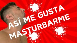 Técnicas de Masturbación  ASÍ ME GUSTA MASTURBARME para MEJORAR mi Salud Sexual 💦 💪 [upl. by Katlaps]