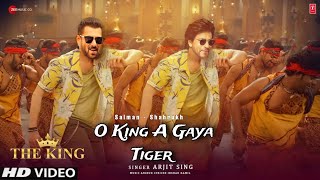 The King Song  O King A Gaya Tiger  Arijit Singh  Shahrukh Khan  Salman Khan  The King Trailer [upl. by Hakaber]