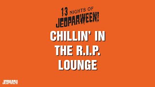 Chillin In the RIP Lounge  Category  JEOPARDY [upl. by Nairadal]