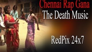 Chennai Rap Gana  The Death music amp Dance of North chennai  RedPix24x7 [upl. by Holton397]