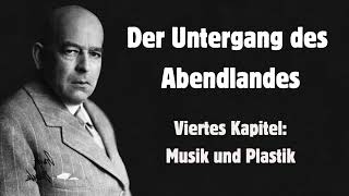 Oswald Spengler Der Untergang des Abendlandes 4 Kapitel Musik und Plastik Hörbuch [upl. by Douty598]