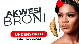 THE ORIGIN OF AKWESI BRONI UNCENSORED REVELATIONS with Maame Grace and Abdul Aziz [upl. by Crescen269]